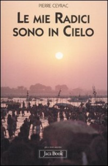 Mie radici sono in cielo (Le) - Pierre Ceyrac