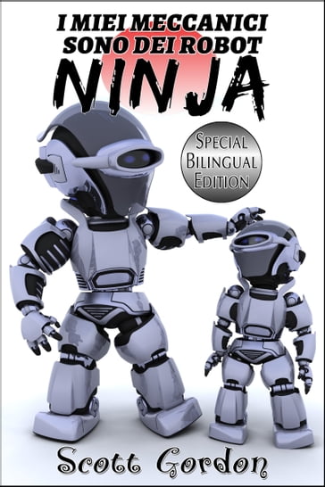 I Miei Meccanici Sono Dei Robot Ninja - Gordon Scott