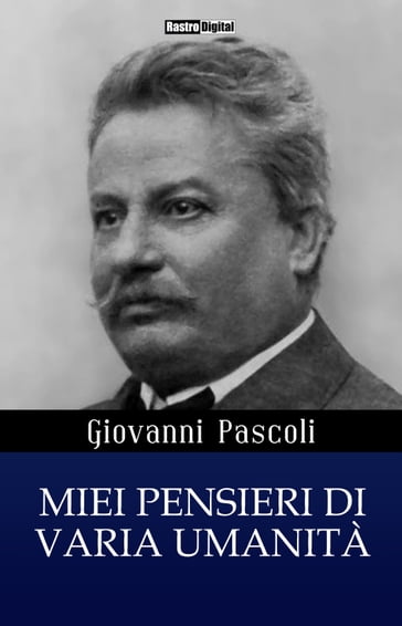 Miei Pensieri di varia Umanità - Giovanni Pascoli