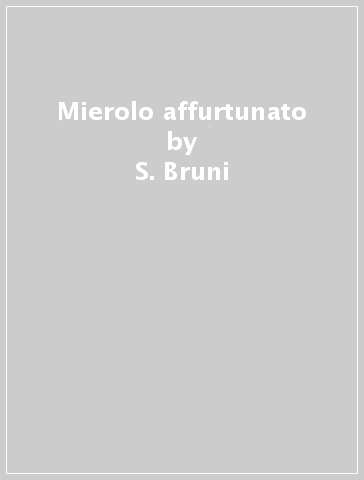 Mierolo affurtunato - S. Bruni