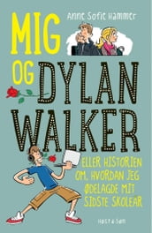 Mig og Dylan Walker - eller historien om hvordan jeg ødelagde mit sidste skolear