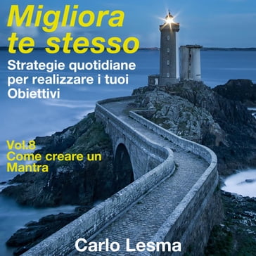 Migliora te stesso Vol. 8 - Come creare un Mantra - Carlo Lesma