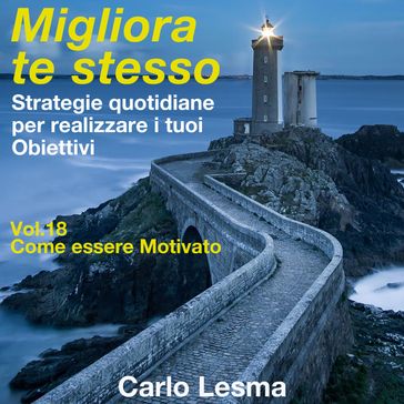 Migliora te stesso Vol.18 - Come essere motivato - Carlo Lesma