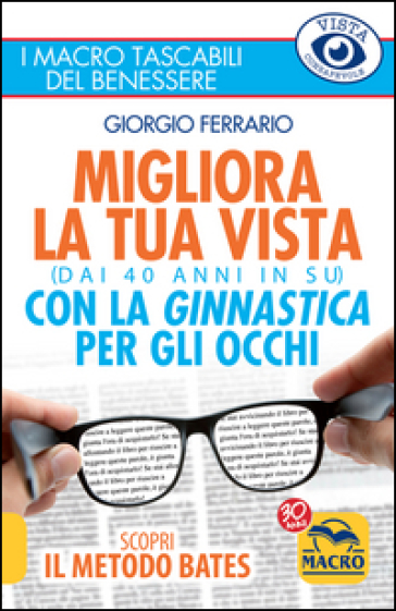 Migliora la tua vista con la ginnastica per gli occhi (dai 40 anni in su). Scopri il metodo Bates - Giorgio Ferrario