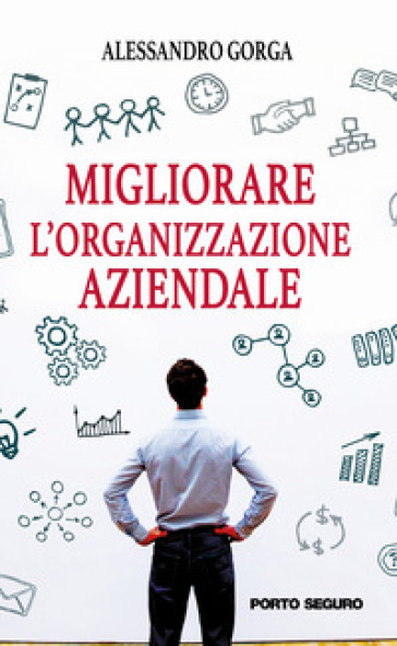 Migliorare l'organizzazione aziendale - Alessandro Gorga