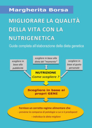 Migliorare la qualità della vita con la nutrigenetica. Guida completa all'elaborazione del...