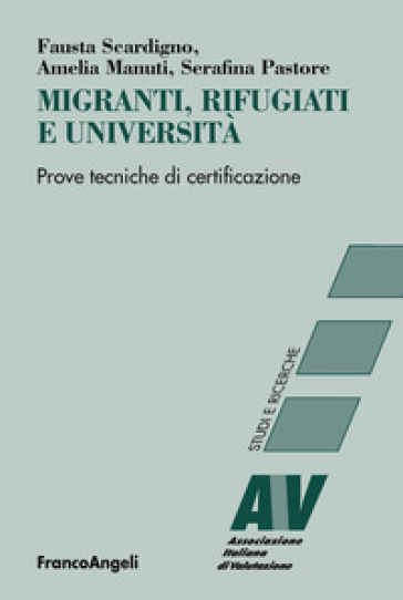 Migranti, rifugiati e università. Prove tecniche di certificazione - Serafina Pastore - Fausta Scardigno - Amelia Manuti