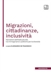 Migrazioni, cittadinanze, inclusività. Narrazioni dell Italia plurale, tra immaginario e politiche per la diversità