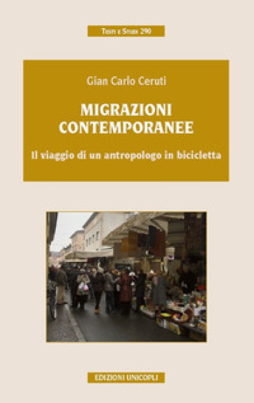 Migrazioni contemporanee. Il viaggio di un antropologo in bicicletta - Gian Carlo Ceruti