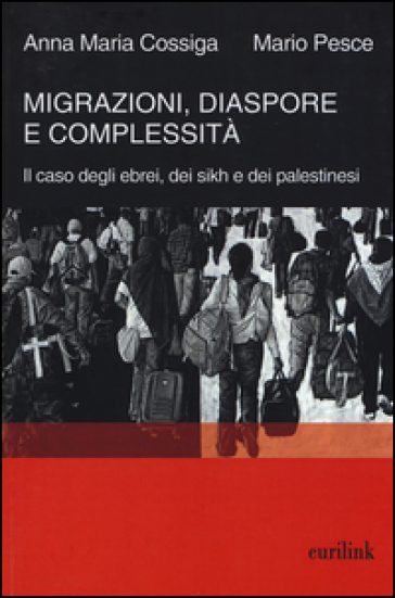 Migrazioni, diaspore e complessità. Il caso degli ebrei, dei sikh e dei palestinesi - Annamaria Cossiga - Mario Pesce