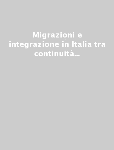 Migrazioni e integrazione in Italia tra continuità e cambiamento. Atti del Convegno (Torino 6-7 ottobre 2016)