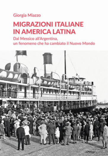 Migrazioni italiane in America Latina. Dal Messico all'Argentina, un fenomeno che ha cambi...