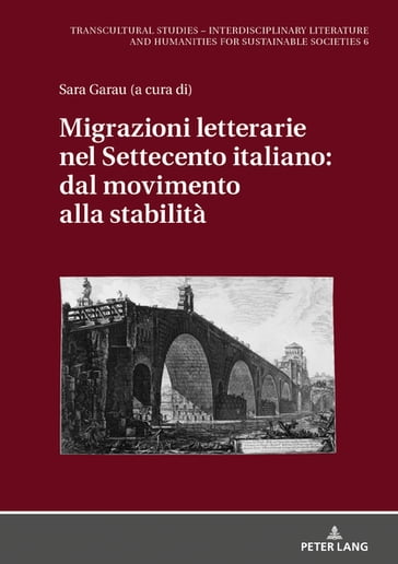 Migrazioni letterarie nel Settecento italiano: dal movimento alla stabilità - Dagmar Reichardt - Sara Garau