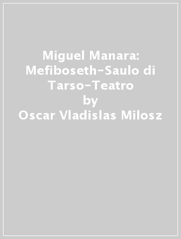 Miguel Manara: Mefiboseth-Saulo di Tarso-Teatro - Oscar Vladislas Milosz