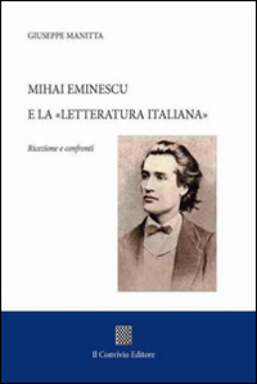 Mihai Eminescu e la «Letteratura italiana». Ricezione e confronti - Giuseppe Manitta