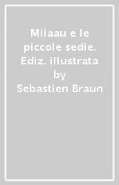 Miiaau e le piccole sedie. Ediz. illustrata