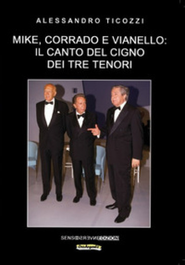 Mike, Corrado e Vianello: il canto del cigno dei tre tenori - Alessandro Ticozzi