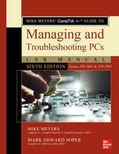 Mike Meyers  CompTIA A+ Guide to Managing and Troubleshooting PCs Lab Manual, Sixth Edition (Exams 220-1001 & 220-1002)