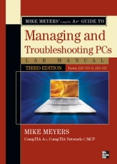 Mike Meyers  CompTIA A Guide to Managing & Troubleshooting PCs Lab Manual, Third Edition (Exams 220-701 & 220-702)