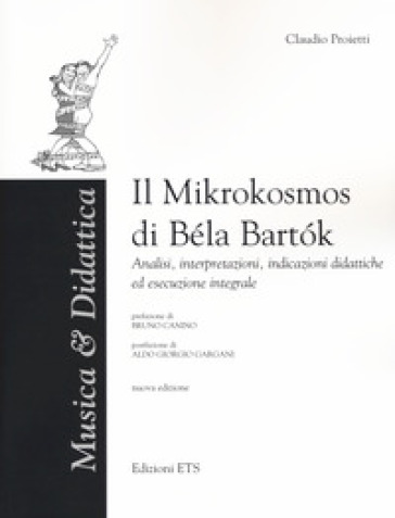 Il «Mikrokosmos» di Bela Bartok. Analisi, interpretazioni, indicazioni didattiche ed esecuzione integrale. Nuova ediz. - Claudio Proietti