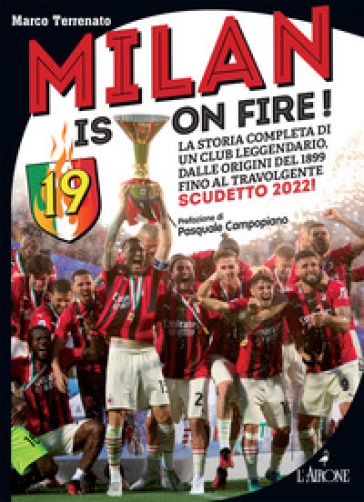 Milan is on fire! La storia completa di un club leggendario, dalle origini del 1899 fino al travolgente scudetto 2022! - Marco Terrenato