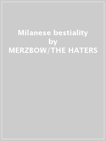 Milanese bestiality - MERZBOW/THE HATERS