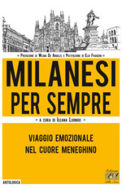 Milanesi per sempre. Viaggio emozionale nel cuore meneghino