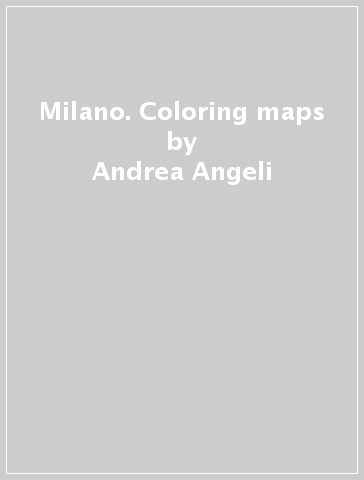 Milano. Coloring maps - Andrea Angeli