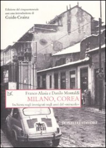 Milano, Corea. Inchiesta sugli immigrati negli anni del «miracolo» - Franco Alasia - Danilo Montaldi