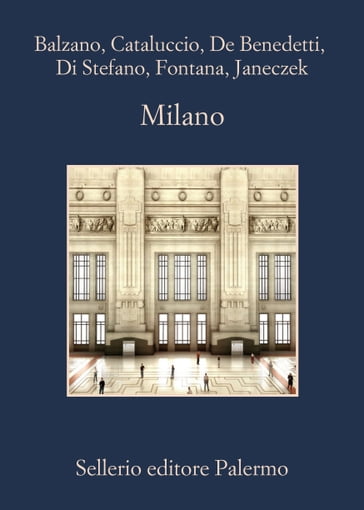 Milano - Francesco M. Cataluccio - Giorgio Fontana - Helena Janeczek - Marco Balzano - Neige De Benedetti - Paolo Di Stefano