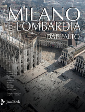 Milano e Lombardia dall'alto. Ediz. illustrata