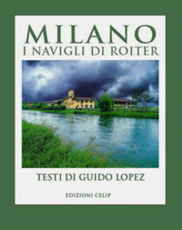 Milano. I Navigli di Roiter. Ediz. illustrata - Guido Lopez