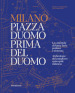 Milano. Piazza Duomo prima del Duomo. La cattedrale di Santa Tecla perduta e ritrovata. Archeologia del complesso episcopale milanese. Ediz. illustrata