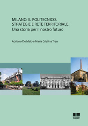 Milano. Il Politecnico. Strategie e rete territoriale - Adriano De Maio - Maria Cristina Treu