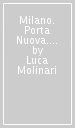 Milano. Porta Nuova. Ediz. italiana e inglese