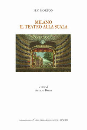 Milano. Il Teatro alla Scala. Ediz. italiana e inglese - Henry Vollam Morton