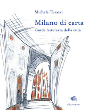 Milano di carta. Guida letteraria della città. Con Carta geografica ripiegata - Michele Turazzi