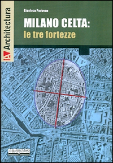 Milano celta: le tre fortezze - Gianluca Padovan