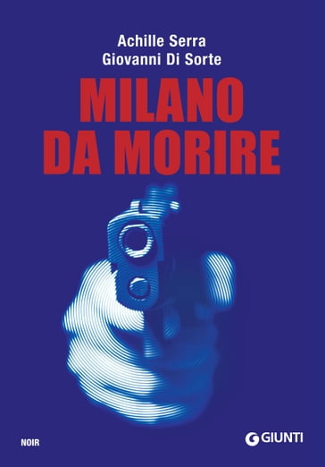Milano da morire - Achille Serra - Giovanni Di Sorte