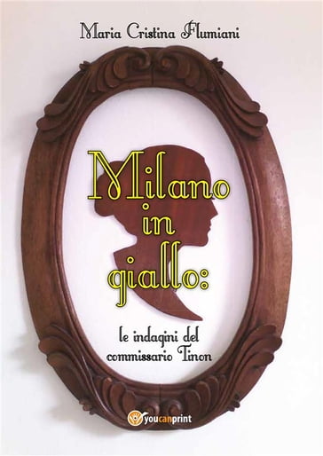 Milano in giallo: le indagini del commissario Tinon - Maria Cristina Flumiani