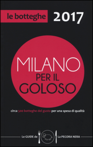 Milano per il goloso 2017. Circa 500 botteghe del gusto per una spesa di qualità