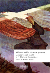 Milano nella grande guerra. La memoria dei caduti e il Cimitero Monumentale