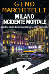 Milano incidente mortale. La settima indagine del commissario Lorenzi tra Milano e Ventimiglia