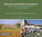 Milano metropoli rurale. 2: Città, istituzioni, cascine e paesaggi. Storia, attualità e la strategia Cascina Linterno