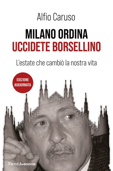 Milano ordina: uccidete Borsellino - Alfio Caruso