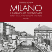 Milano. Il patrimonio dimenticato. Borghi ducali, antiche cascine, arte, storie. Ediz. illustrata. 2.