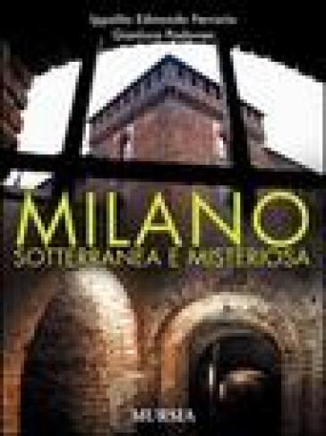 Milano sotterranea e misteriosa - Ippolito Edmondo Ferrario - Gianluca Padovan