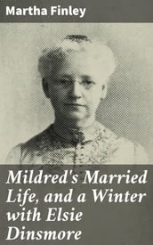 Mildred s Married Life, and a Winter with Elsie Dinsmore