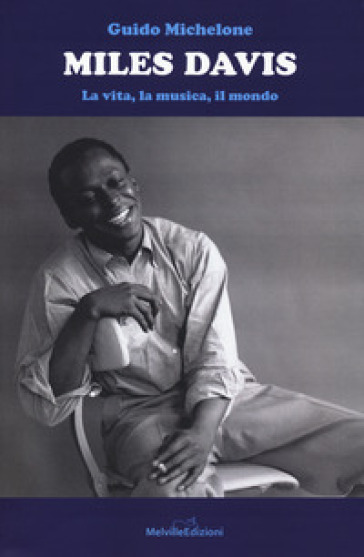 Miles Davis. La vita, la musica, il mondo - Guido Michelone