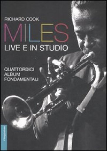 Miles live e in studio. Quattordici album fondamentali - Richard Cook
